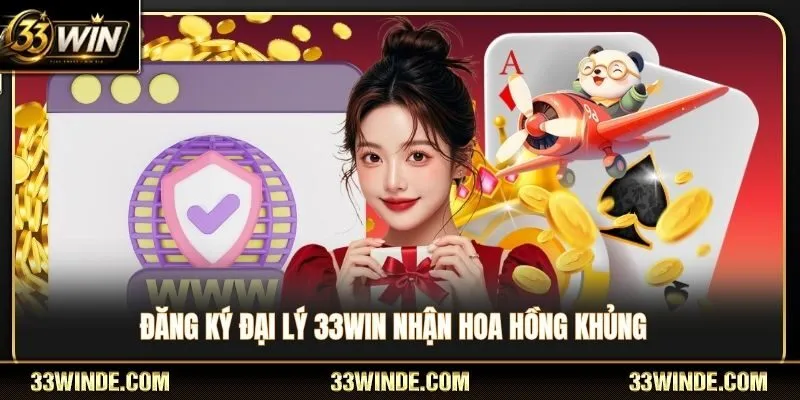 Chương trình đại lý 33WIN nhận hoa hồng siêu khủng