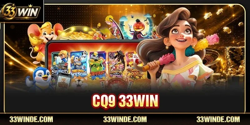 CQ9 33WIN: Trải Nghiệm Giật Jackpot Bạc Tỷ Sau 1 Vòng Quay