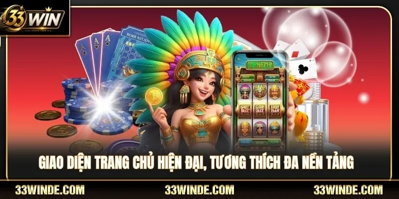 Giao diện 33WIN hiện đại tương thích đa nền tảng khác nhau