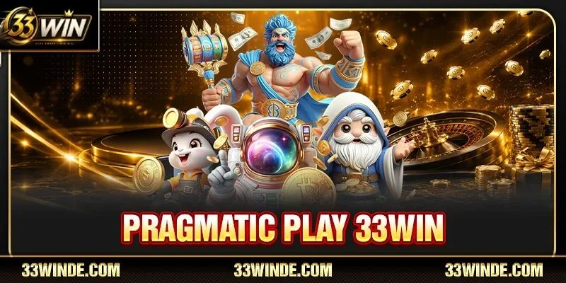 Pragmatic Play 33WIN: Đỉnh Cao Slot Game Đổi Thưởng 2026