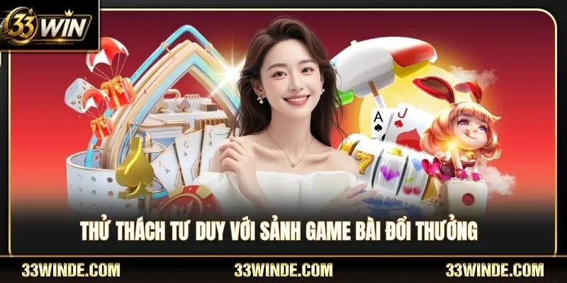 Thử thách tư duy với kho game bài đổi thưởng 33WIN